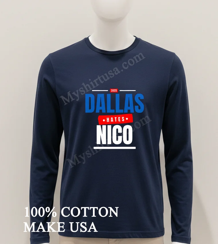 2025 Dallas Hates Nico funny america t-shirts - hoodie-shirt 2025 Dallas Hates Nico Shirt Hoodie Shirt