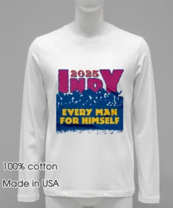 2025 Indy Every Man For Himself Shirt