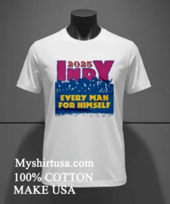 2025 Indy Every Man For Himself Shirt