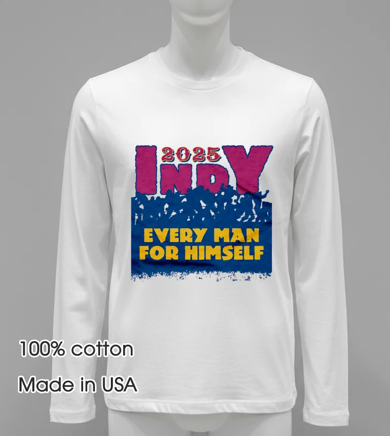 2025 Indy Every Man For Himself Shirt - white-t-shirt 2025 Indy Every Man For Himself Shirt White T Shirt