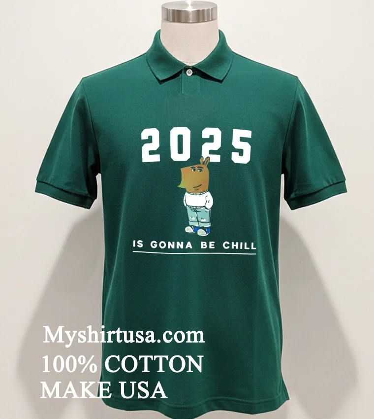 2025 Is Gonna Be Chill Just A Chill Guy Shirt Green Shirt