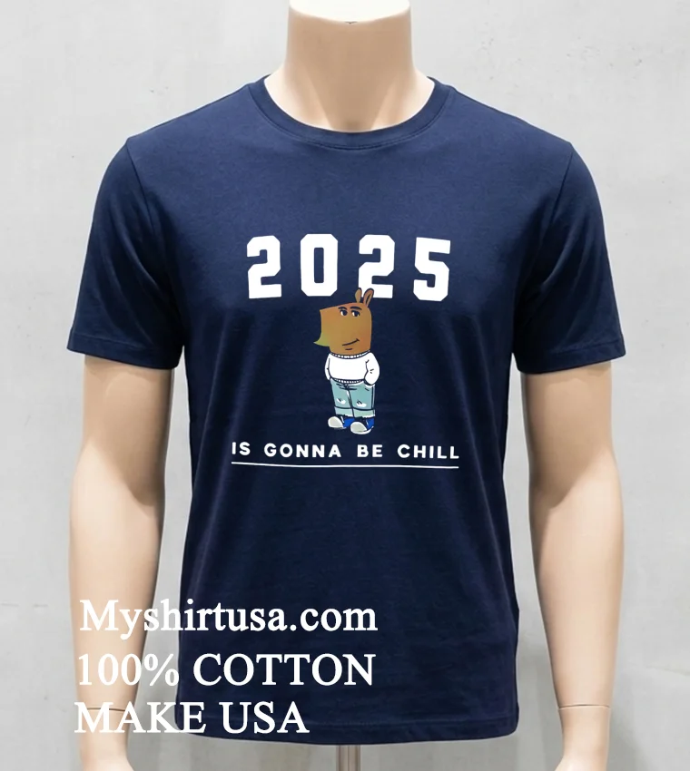 2025 Is Gonna Be Chill Just A Chill Guy Shirt Navy Shirt