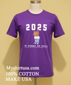2025 Is Gonna Be Chill Just A Chill Guy Shirt