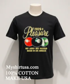 2026 Pleasure Not Lucky Just Blessed Based In Los Angeles Shirt Balck Shirt