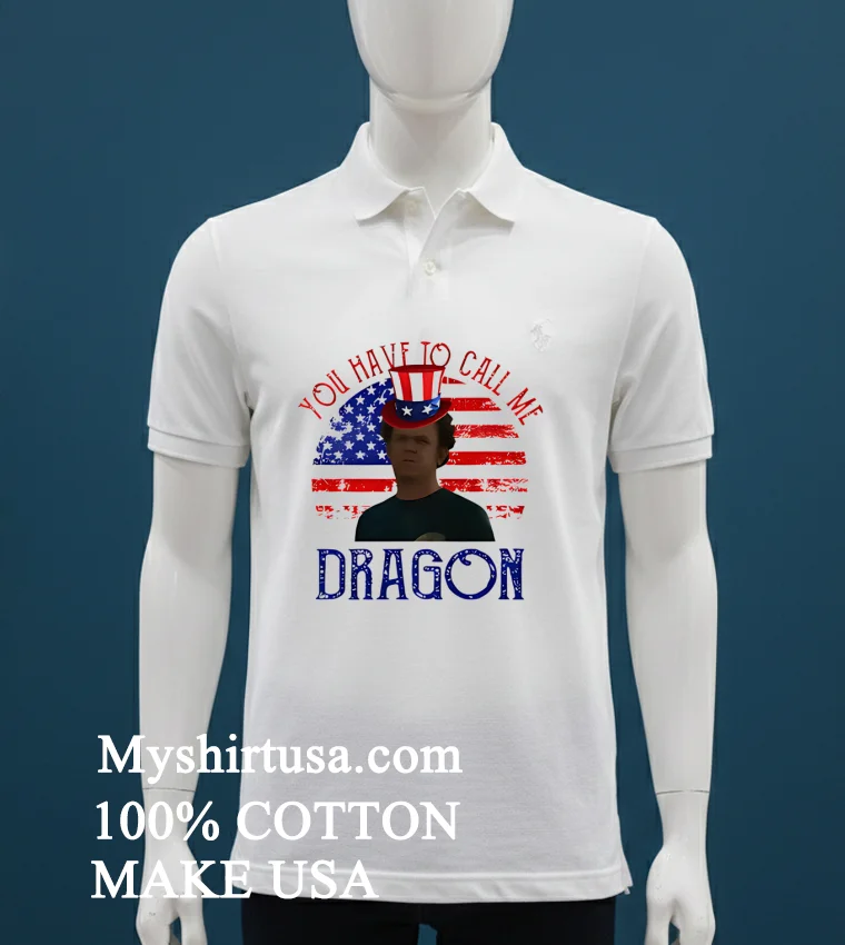 4Th Of July You Have To Call Me Dragon Shirt - white-t-shirt 4th Of July You Have To Call Me Dragon Shirt White T Shirt 1