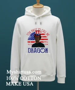 4Th Of July You Have To Call Me Dragon Shirt