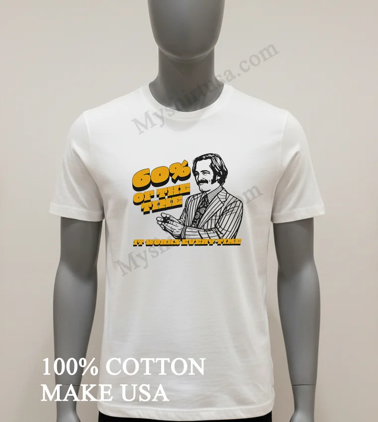 60 Of The Time It Works Every Time Ron Burgundy Shirt White T Shirt 1