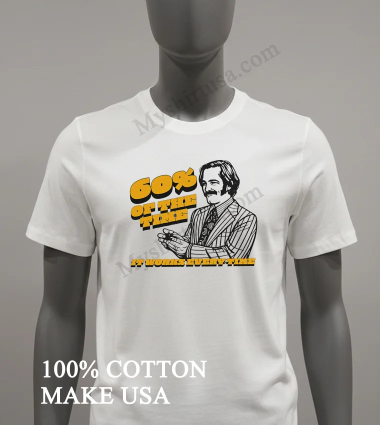 60 Of The Time It Works Every Time Ron Burgundy funny america t-shirts - white-t-shirt 60 Of The Time It Works Every Time Ron Burgundy Shirt White T Shirt 2