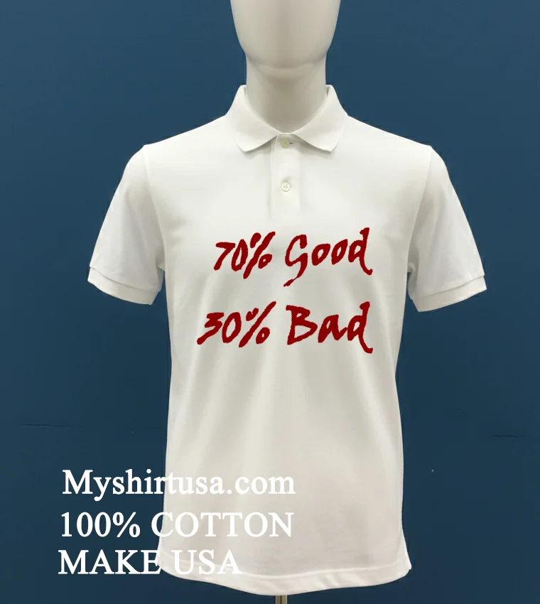 70 Good 30 Bad Shirt White T Shirt