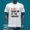 A Lot Going On At The Moment Phrase Shirt White T Shirt 2