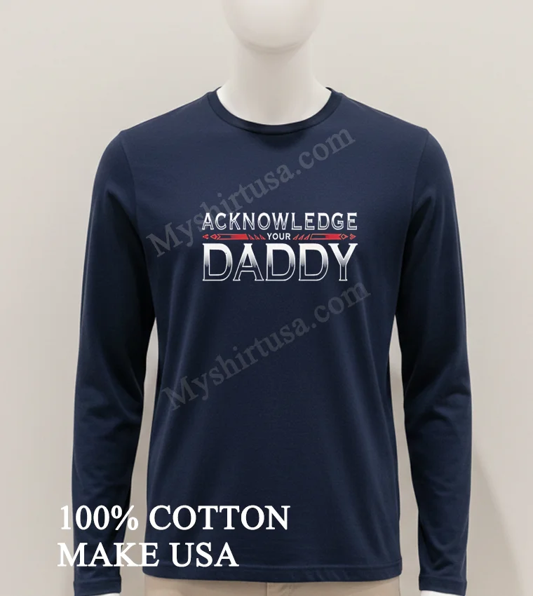 Acknowledge Your Daddy Bold Silver Gradient Text Shirt Hoodie Shirt