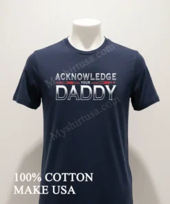 Acknowledge Your Daddy Bold Silver Gradient Text funny america t-shirts