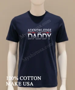 Acknowledge Your Daddy Bold Silver Gradient Text funny america t-shirts