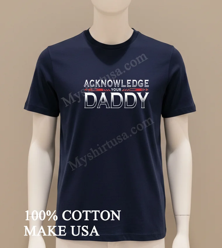 Acknowledge Your Daddy Bold Silver Gradient Text Shirt Navy Shirt