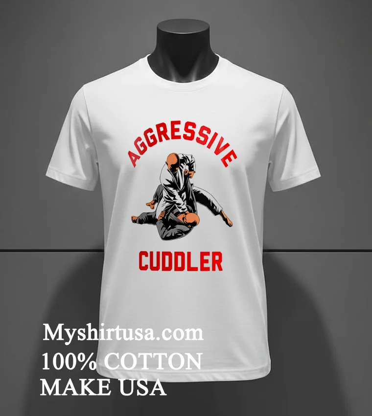 Aggressive Cuddler Shirt White T Shirt 2