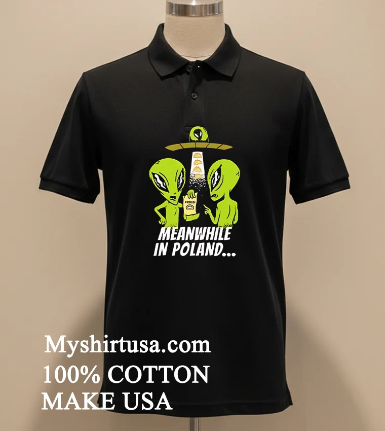 Alien Abduction Pierogi Polish Meanwhile In Poland new t-shirt - balck-shirt Alien Abduction Pierogi Polish Meanwhile In Poland Shirt Balck Shirt