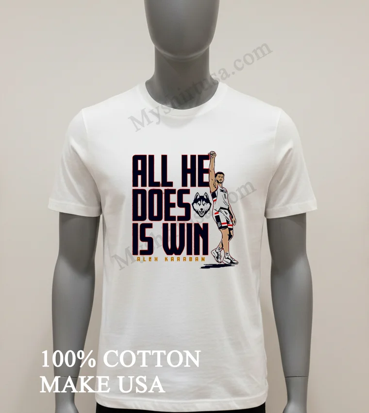 All He Does Is Win Alex Karaban Uconn Huskies funny america t-shirts - white-t-shirt All He Does Is Win Alex Karaban Uconn Huskies Shirt White T Shirt 1
