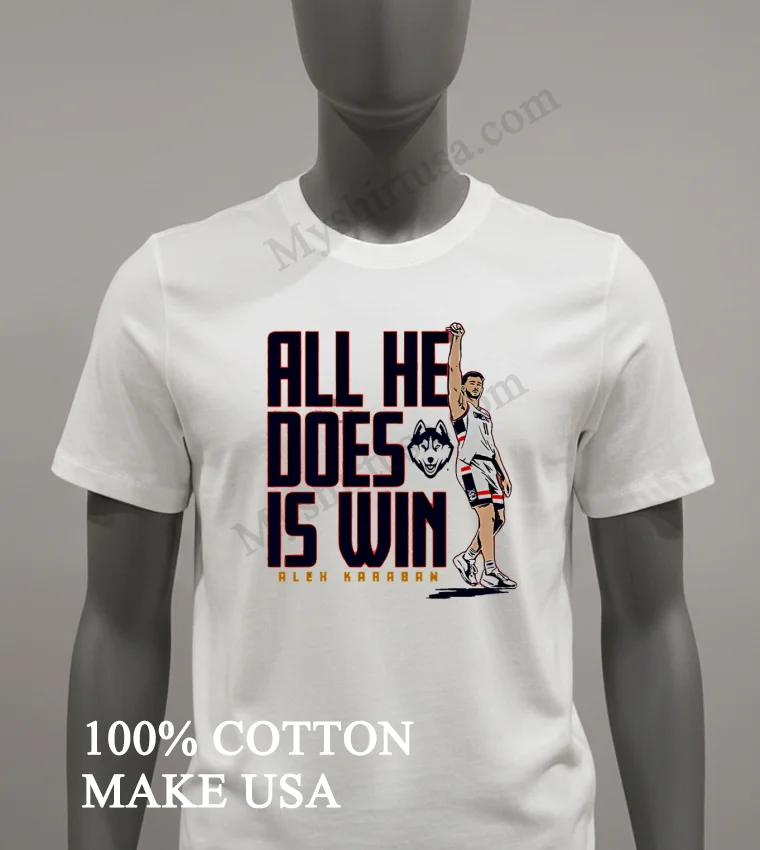 All He Does Is Win Alex Karaban Uconn Huskies funny america t-shirts - white-t-shirt All He Does Is Win Alex Karaban Uconn Huskies Shirt White T Shirt 2