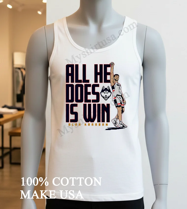 All He Does Is Win Alex Karaban Uconn Huskies Shirt White T Shirt 3