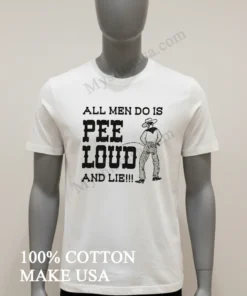 All Men Do Is Pee Loud And Lie funny america t-shirts