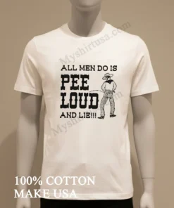 All Men Do Is Pee Loud And Lie funny america t-shirts