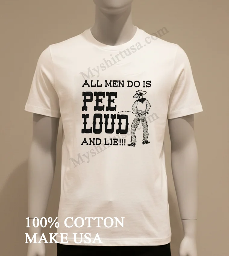 All Men Do Is Pee Loud And Lie funny america t-shirts - white-t-shirt All Men Do Is Pee Loud And Lie Shirt White T Shirt