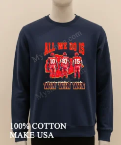 All We Do Is Win Win Win Chiefs funny america t-shirts