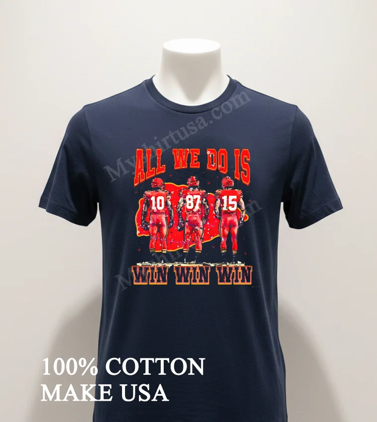All We Do Is Win Win Win Chiefs Shirt Navy Shirt 1