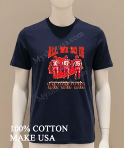 All We Do Is Win Win Win Chiefs funny america t-shirts