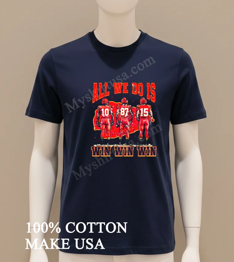 All We Do Is Win Win Win Chiefs Shirt Navy Shirt