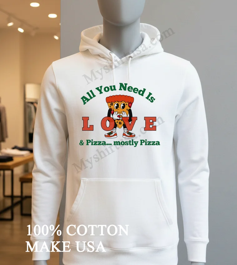 All You Need Is Pizza Mostly Pizza Slice funny america t-shirts - hoodie-shirt All You Need Is Pizza Mostly Pizza Slice Shirt Hoodie Shirt