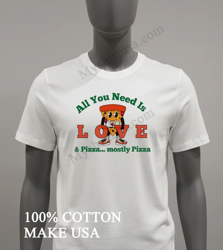 All You Need Is Pizza Mostly Pizza Slice funny america t-shirts - white-t-shirt All You Need Is Pizza Mostly Pizza Slice Shirt White T Shirt 2