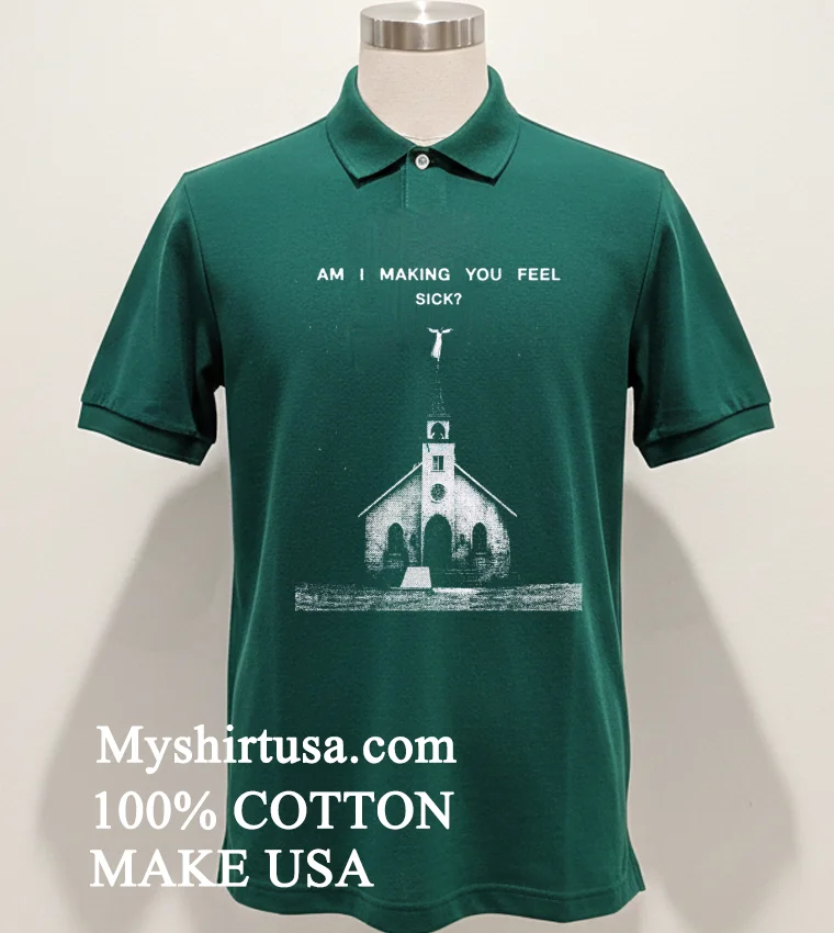 Am I Making You Feel Sick Retro Shirt - green-shirt Am I Making You Feel Sick Retro Shirt Green Shirt