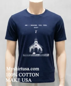 Am I Making You Feel Sick Retro Shirt