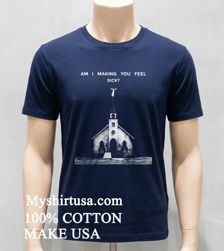 Am I Making You Feel Sick Retro Shirt Navy Shirt