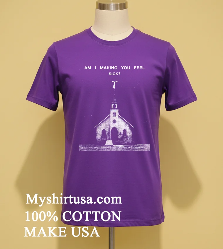 Am I Making You Feel Sick Retro Shirt Purple Shirt