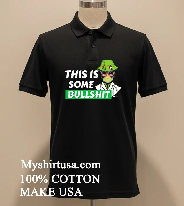 Apparel Legal Alien This Is Some Bullshit Shirt Balck Shirt 2