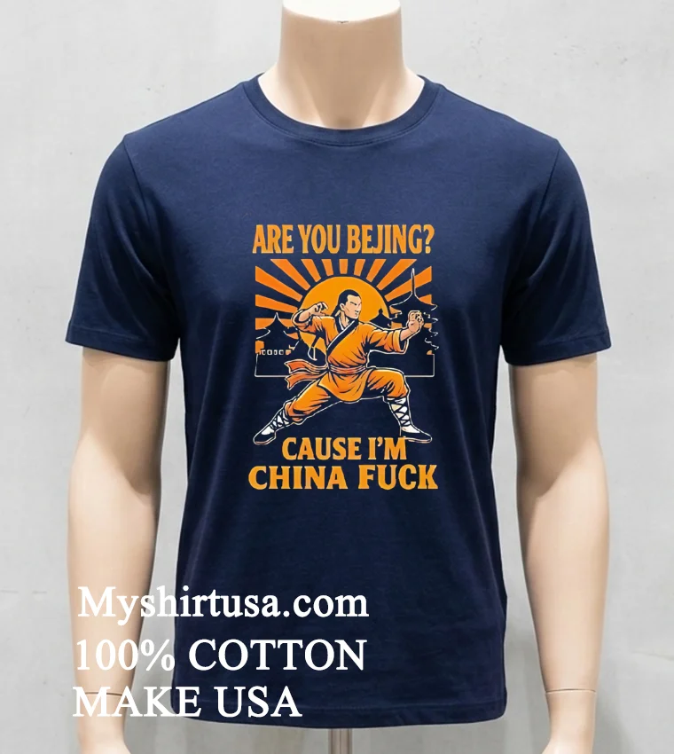 Are You Bejing Cause Im China Fuck Shirt Navy Shirt