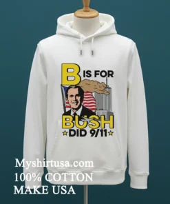 B Is For Bush Did 9 11 Burning City Shirt