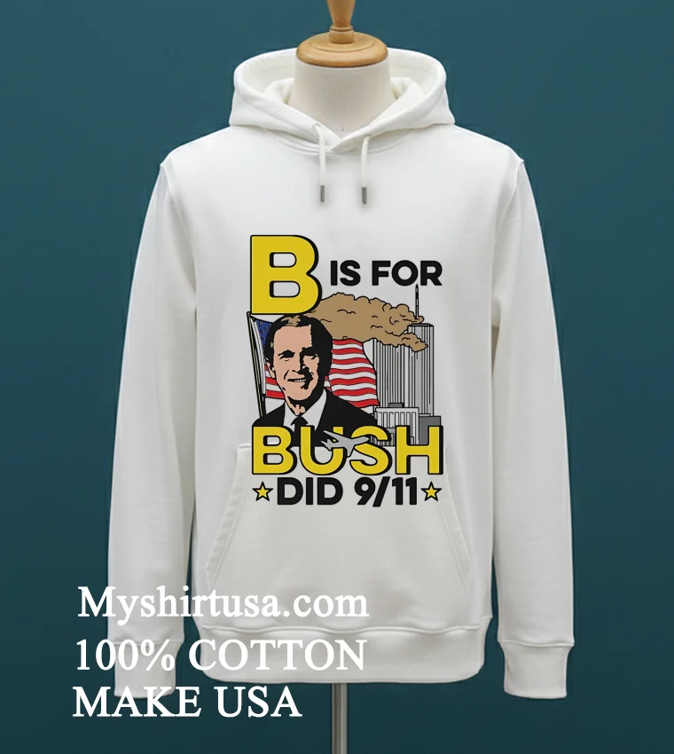 B Is For Bush Did 9 11 Burning City Shirt White T Shirt 1