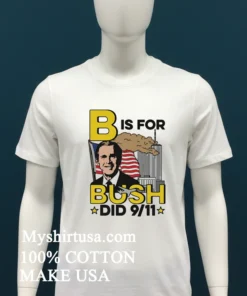 B Is For Bush Did 9 11 Burning City Shirt