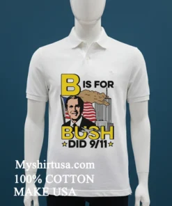 B Is For Bush Did 9 11 Burning City Shirt