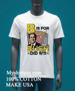 B Is For Bush Did 9 11 Burning City Shirt