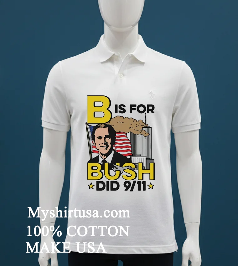 B Is For Bush Did 9 11 Burning City Shirt White T Shirt