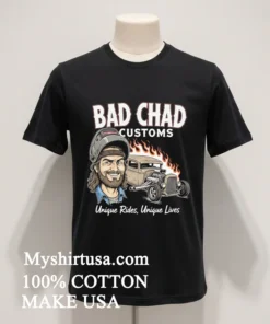 Bad Chad Customs Unique Rides Unique Lives Shirt