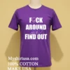 Baltimore Ravens Fuck Around And Find Out Shirt Purple Shirt