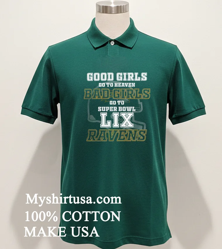 Baltimore Ravens Good Girls Bad Girls Go To Super Bowl Lix Shirt - green-shirt Baltimore Ravens Good Girls Bad Girls Go To Super Bowl Lix Shirt Green Shirt