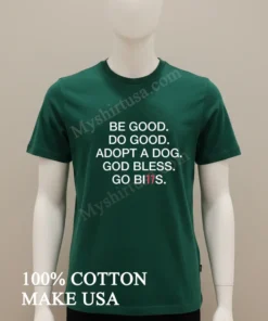 Be Good Do Good Adopt A Dog God Bless Go Bills new t-shirt