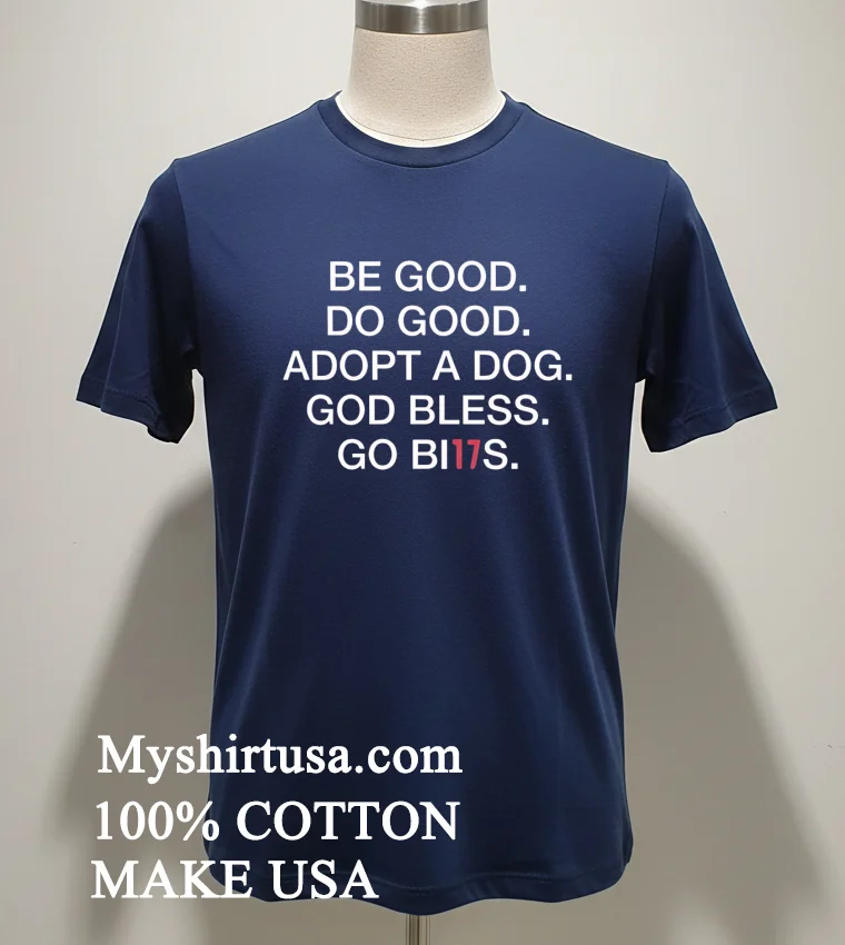 Be Good Do Good Adopt A Dog God Bless Go Bills new t-shirt - navy-shirt Be Good Do Good Adopt A Dog God Bless Go Bills Shirt Navy Shirt 1