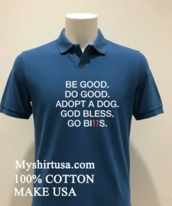 Be Good Do Good Adopt A Dog God Bless Go Bills new t-shirt